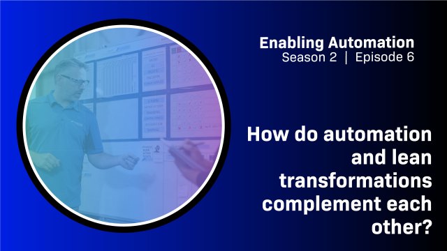 How do automation and lean transformations complement each other?​