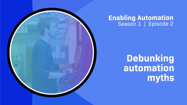 Debunking automation myths